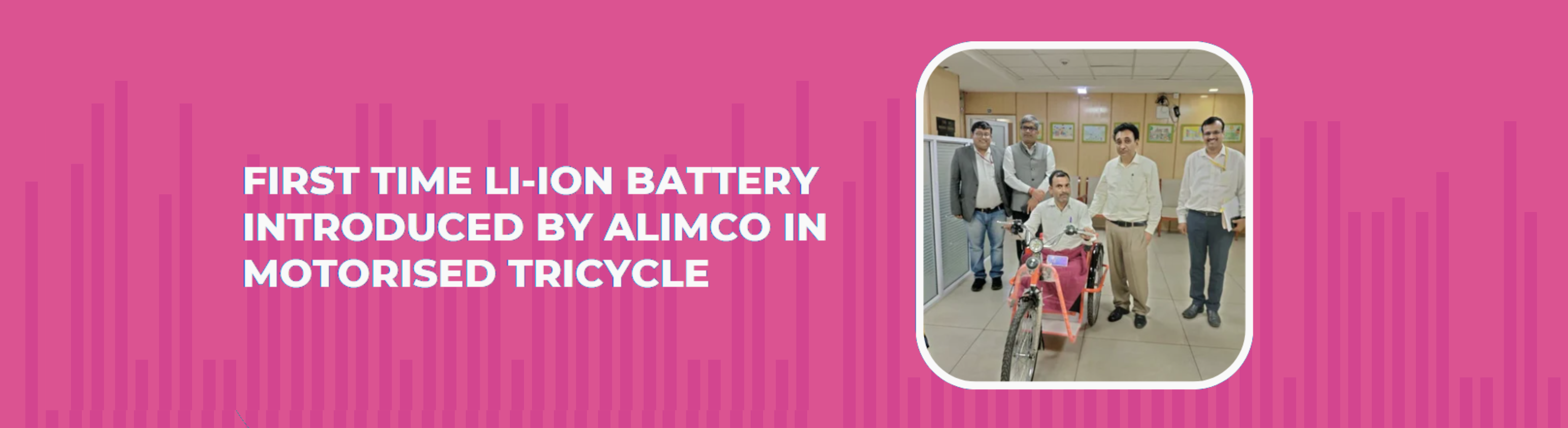 First time Li-ion battery introduced by ALIMCO in motorised tricycle